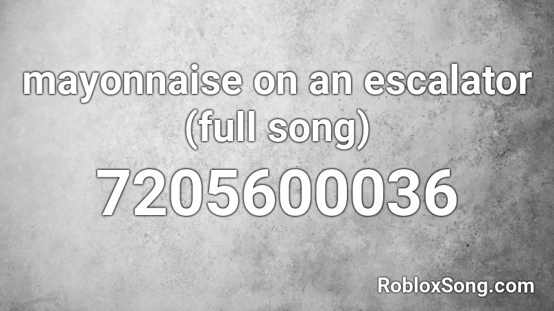 mayonnaise on an escalator (full song) Roblox ID