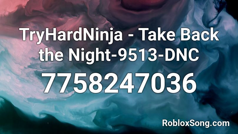 TryHardNinja - Take Back the Night-9513-DNC Roblox ID