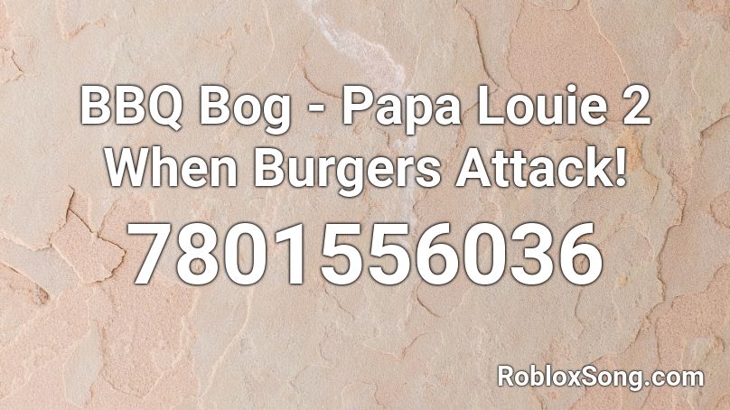 BBQ Bog - Papa Louie 2 When Burgers Attack! Roblox ID