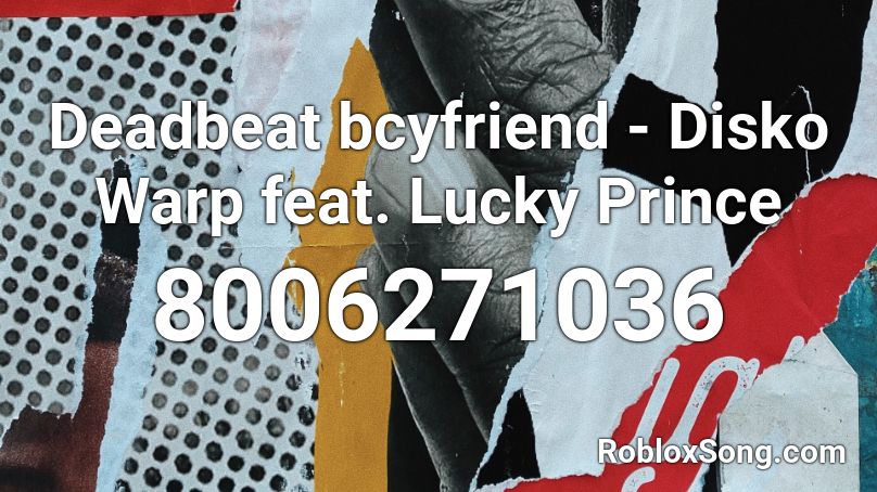 Deadbeat bcyfriend - Disko Warp feat. Lucky Prince Roblox ID
