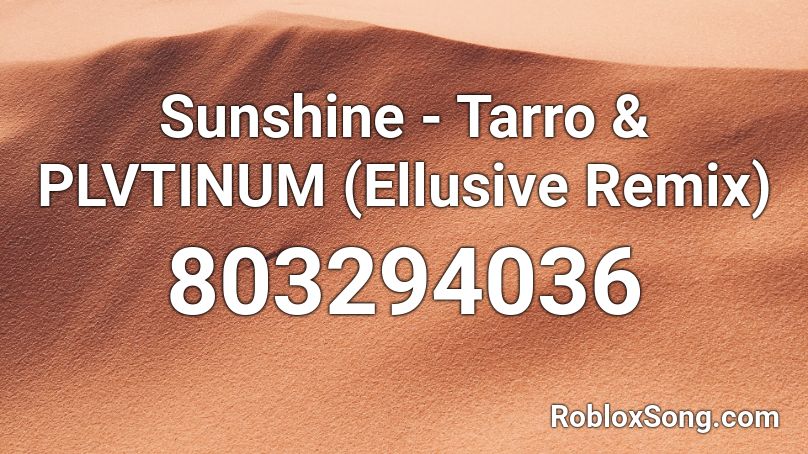 Sunshine - Tarro & PLVTINUM (Ellusive Remix)  Roblox ID