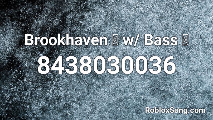 Brookhaven 🏡 w/ Bass 🔊 Roblox ID - Roblox music codes