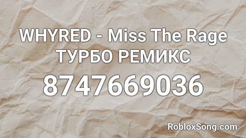 WHYRED - Miss The Rage ТУРБО РЕМИКС Roblox ID