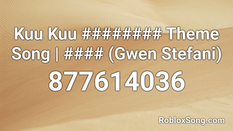 Kuu Kuu ######## Theme Song | #### (Gwen Stefani) Roblox ID