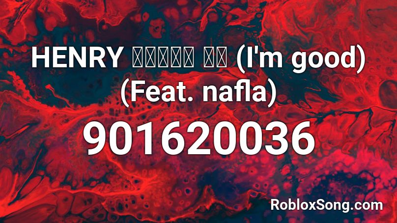 HENRY 헨리끌리는 대로 (I'm good) (Feat. nafla) Roblox ID