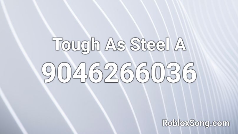 Tough As Steel A Roblox ID