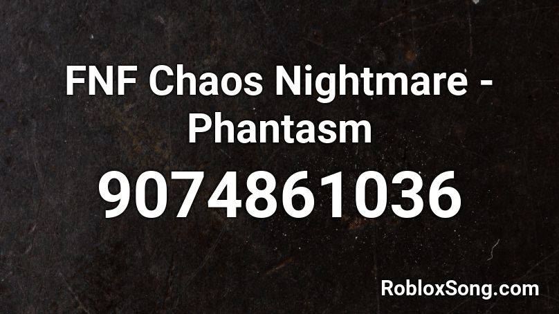 FNF Chaos Nightmare - Phantasm Roblox ID