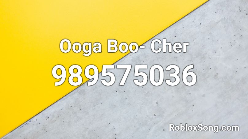 Ooga Boo- Cher Roblox ID