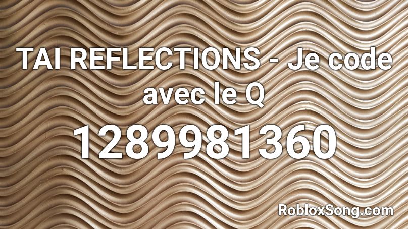 TAI REFLECTIONS - Je code avec le Q Roblox ID