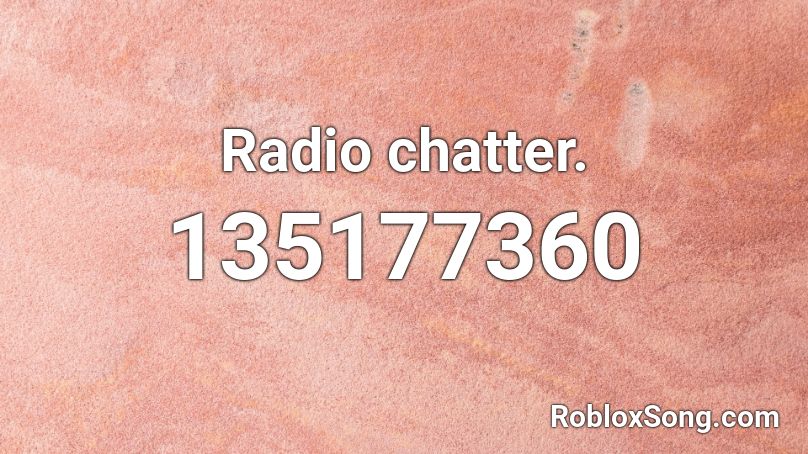 Radio chatter. Roblox ID