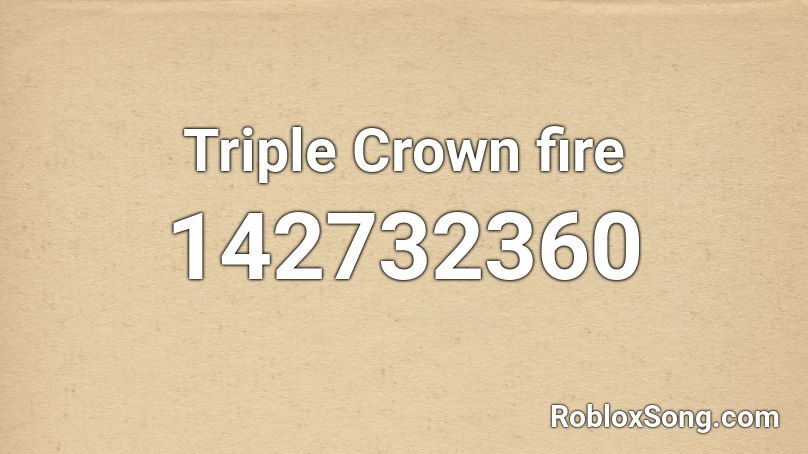 Triple Crown fire Roblox ID