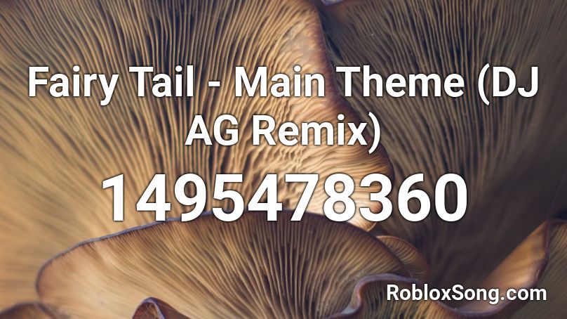 Fairy Tail - Main Theme (DJ AG Remix) Roblox ID