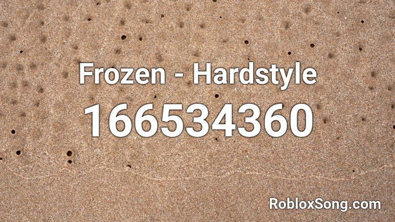 Frozen - Hardstyle Roblox ID