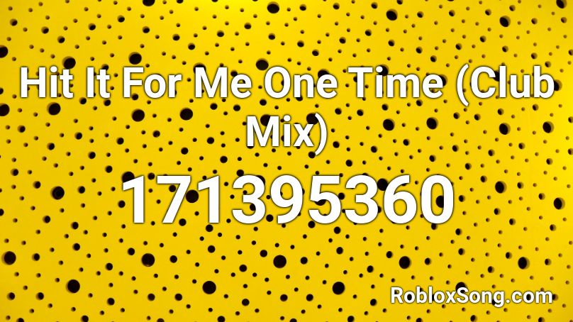 Hit It For Me One Time (Club Mix) Roblox ID