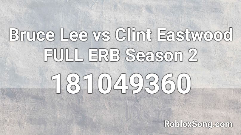 Bruce Lee vs Clint Eastwood FULL ERB Season 2 Roblox ID