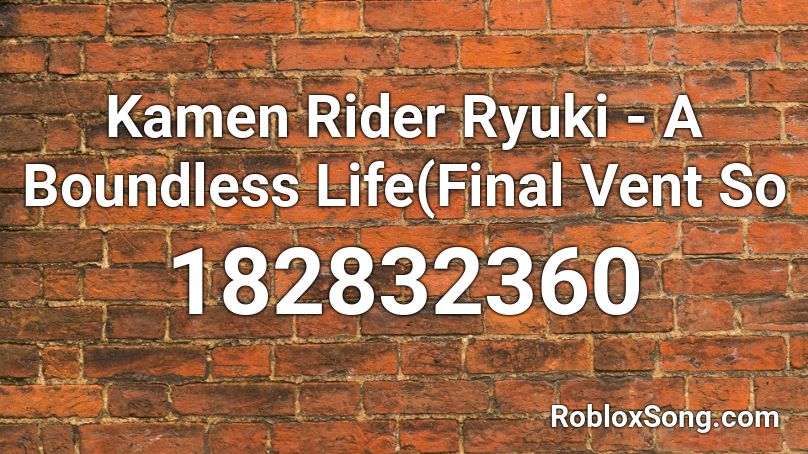 Kamen Rider Ryuki - A Boundless Life(Final Vent So Roblox ID