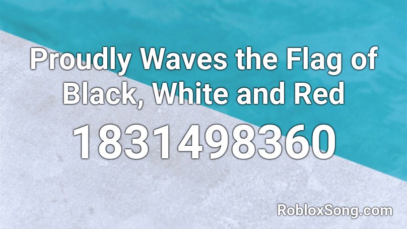 Proudly Waves the Flag of Black, White and Red Roblox ID