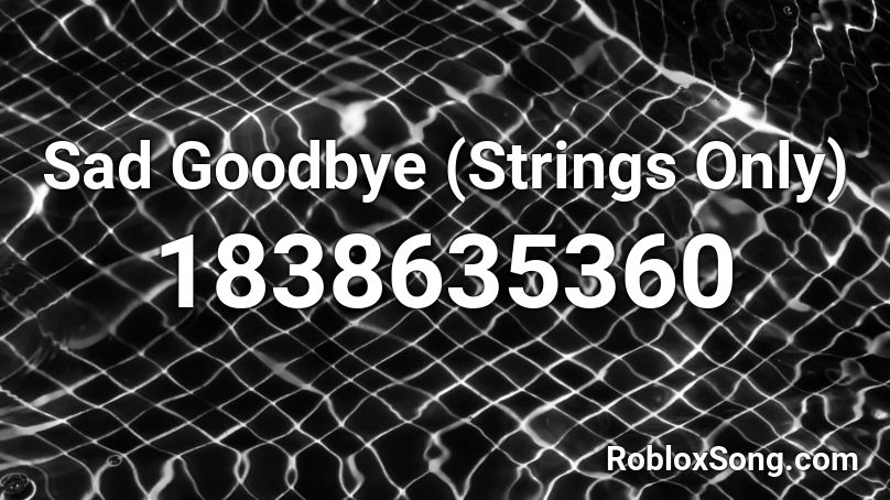 Sad Goodbye (Strings Only) Roblox ID