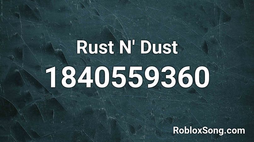 Rust N' Dust Roblox ID