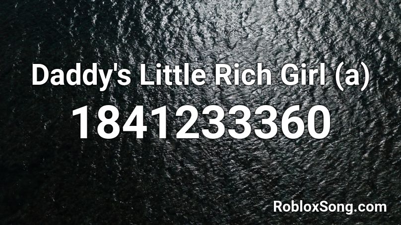 Daddy's Little Rich Girl (a) Roblox ID