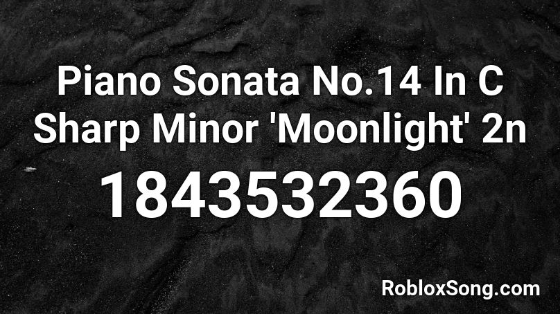 Piano Sonata No.14 In C Sharp Minor 'Moonlight' 2n Roblox ID
