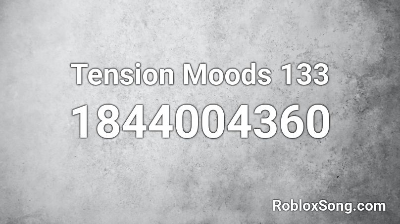 Tension Moods 133 Roblox ID
