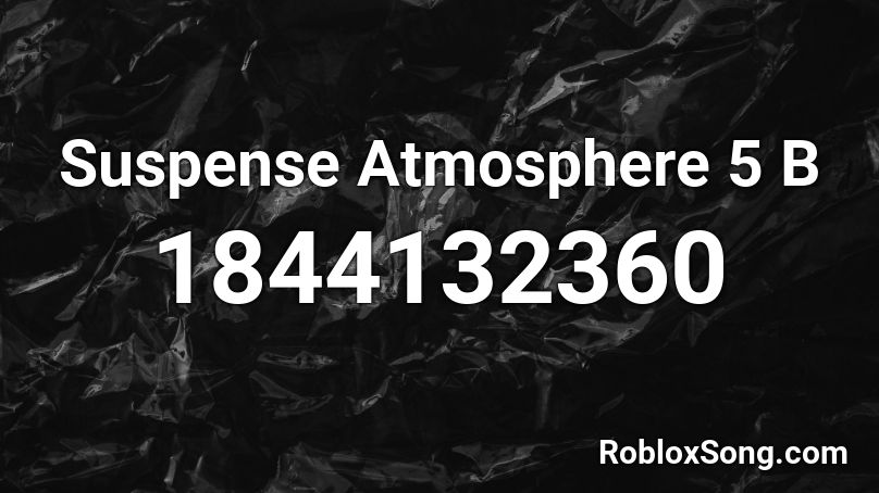 Suspense Atmosphere 5 B Roblox ID