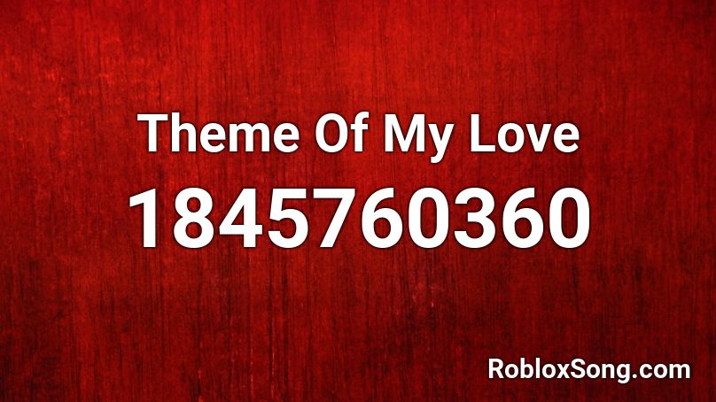 Theme Of My Love Roblox ID