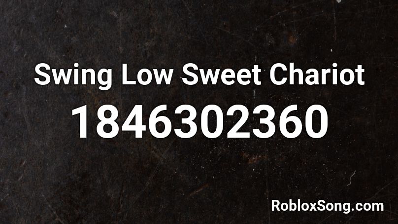 Swing Low Sweet Chariot Roblox ID