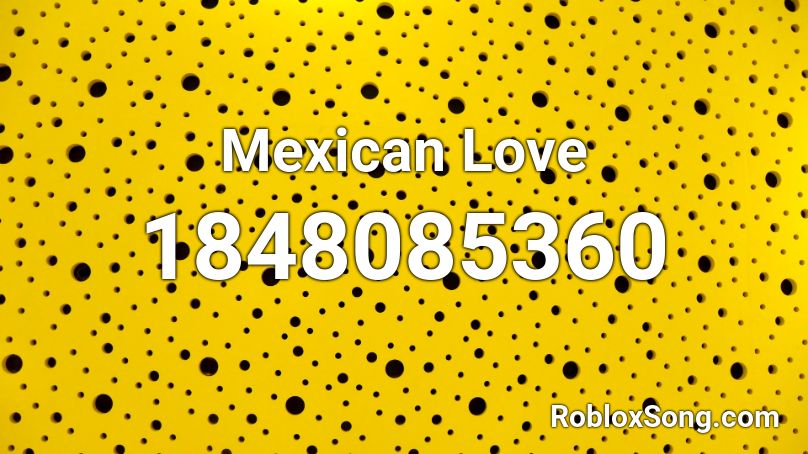 Mexican Love Roblox ID