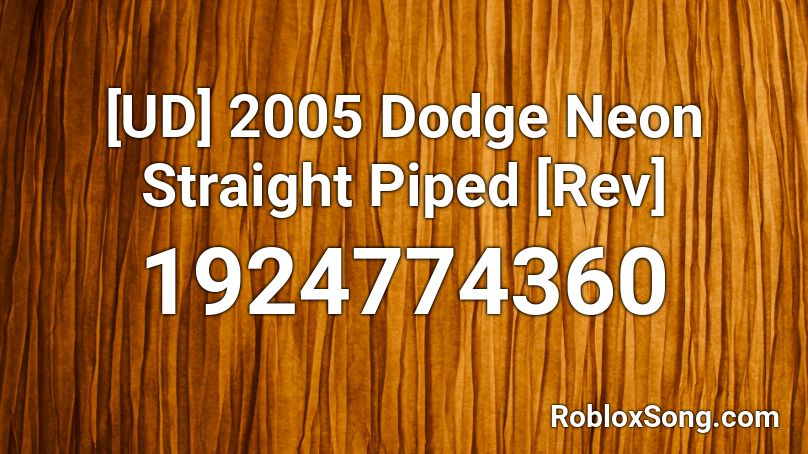 [UD] 2005 Dodge Neon Straight Piped [Rev] Roblox ID