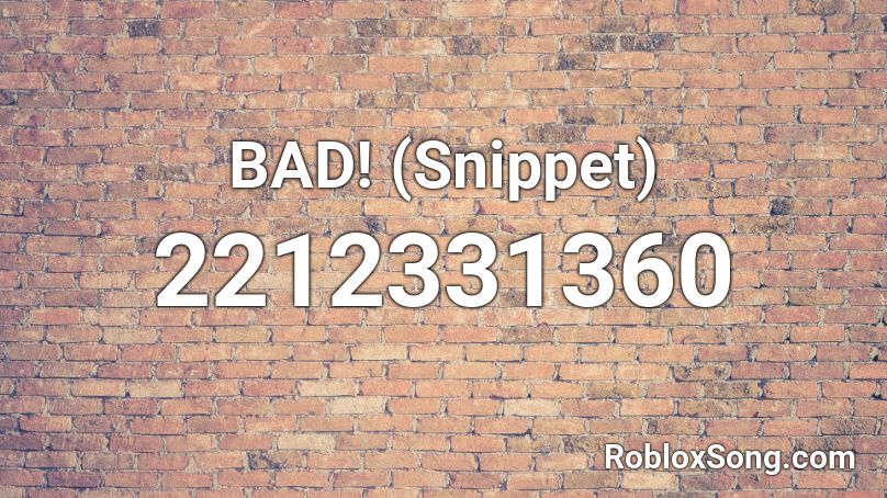 BAD! (Snippet) Roblox ID