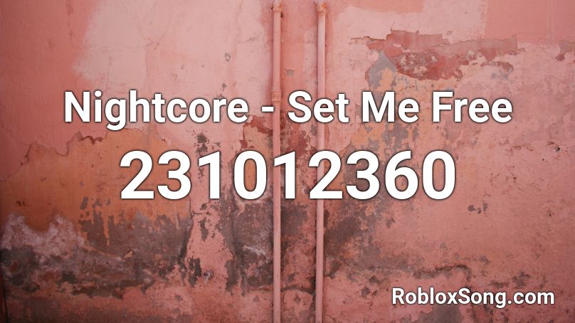 Nightcore - Set Me Free Roblox ID