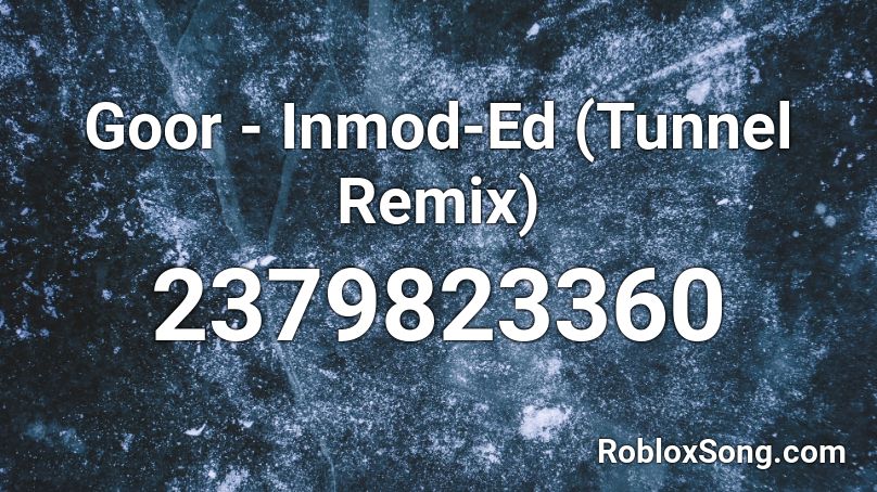 Goor - Inmod-Ed (Tunnel Remix) Roblox ID