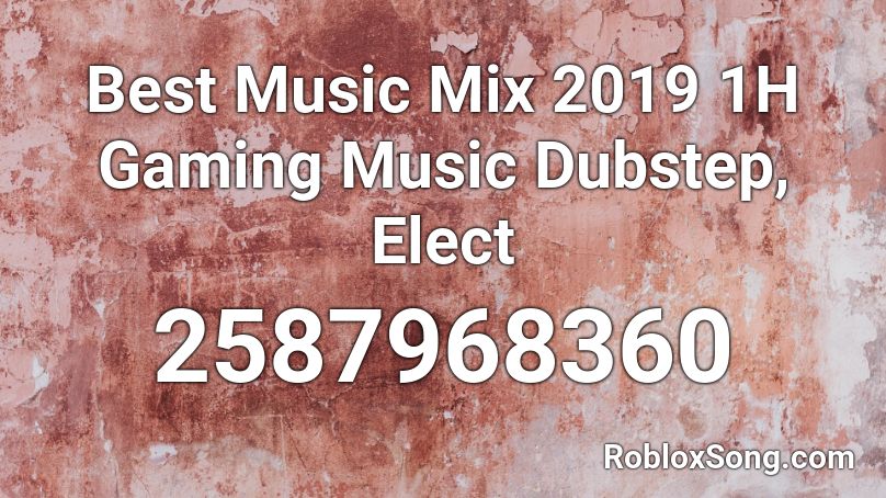 Best Music Mix 2019 1H Gaming Music Dubstep, Elect Roblox ID