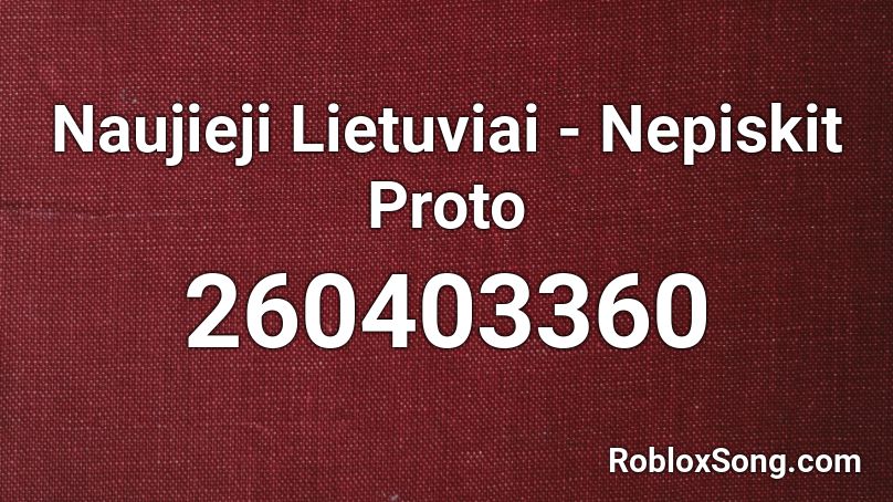 Naujieji Lietuviai - Nepiskit Proto Roblox ID