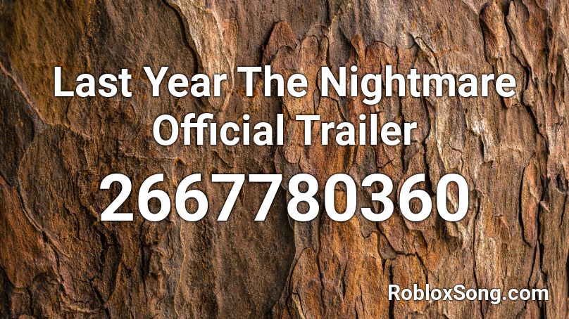 Last Year The Nightmare Official Trailer Roblox ID