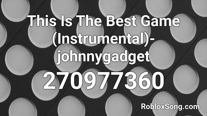 This Is The Best Game (Instrumental)- johnnygadget Roblox ID