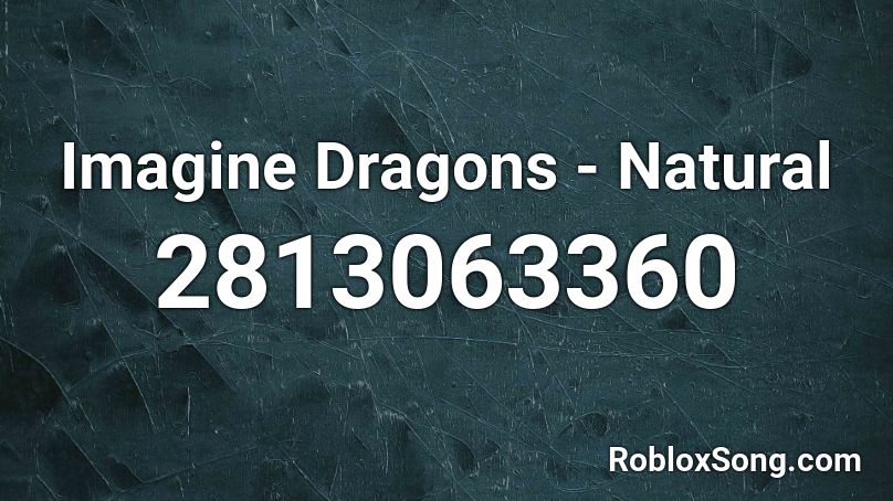 Imagine Dragons Natural Roblox Id Roblox Music Codes - naturality roblox