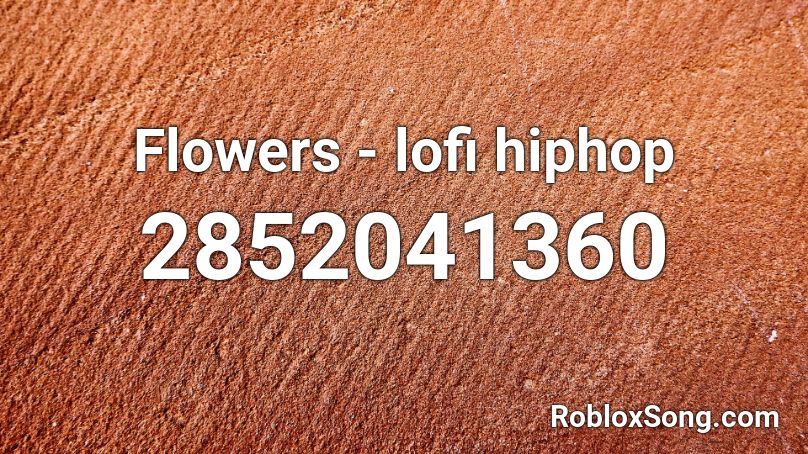 Flowers - lofi hiphop Roblox ID