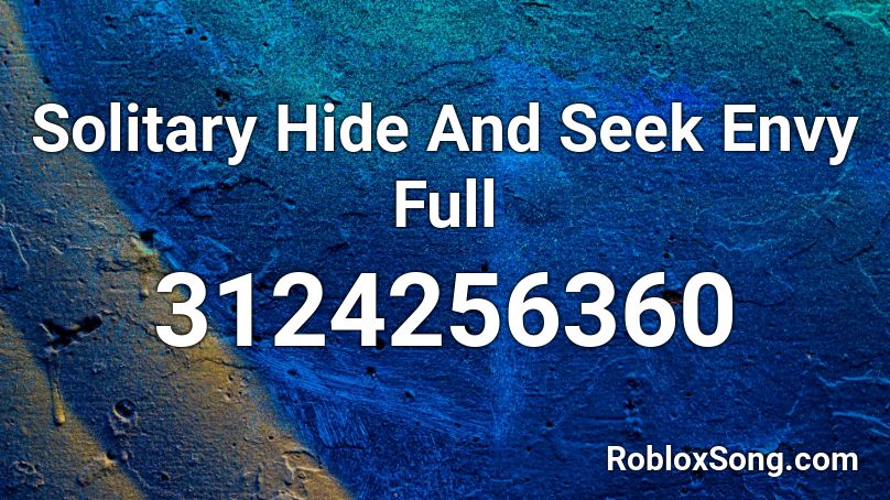 Solitary Hide And Seek Envy Full Roblox Id Roblox Music Codes - hide and seek roblox id full
