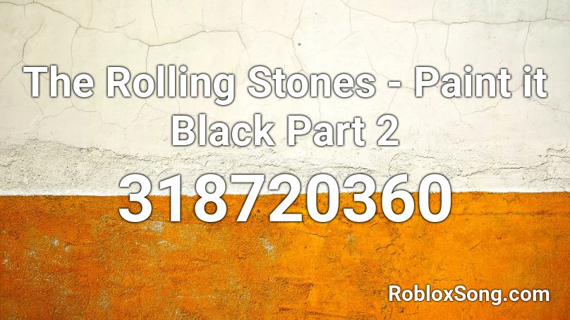 The Rolling Stones - Paint it Black Part 2 Roblox ID