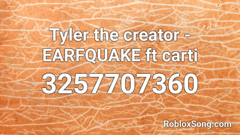 Tyler the creator - EARFQUAKE ft carti Roblox ID