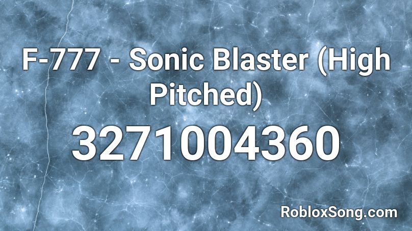 F-777 - Sonic Blaster (High Pitched) Roblox ID