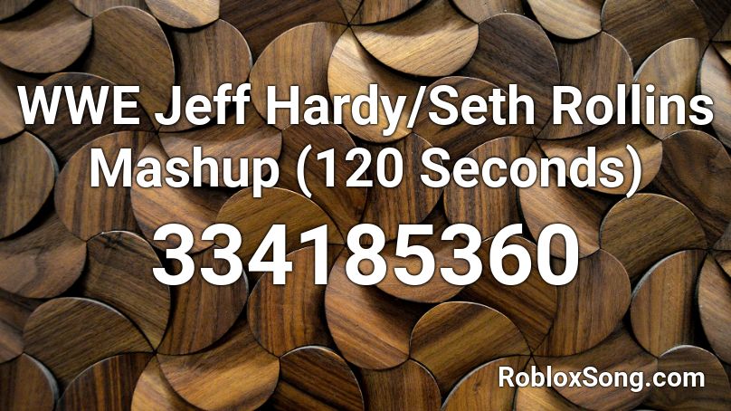 WWE Jeff Hardy/Seth Rollins Mashup (120 Seconds) Roblox ID