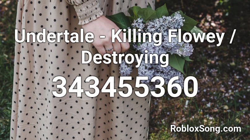 Undertale - Killing Flowey / Destroying Roblox ID