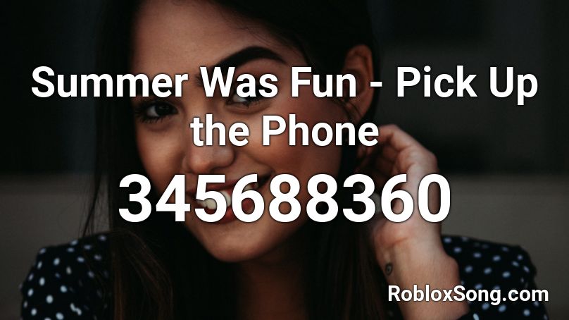 Summer Was Fun - Pick Up the Phone Roblox ID