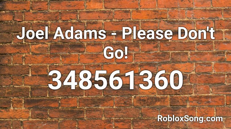 Joel Adams - Please Don't Go! Roblox ID