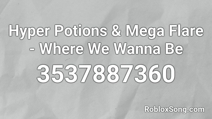 Hyper Potions & Mega Flare - Where We Wanna Be Roblox ID