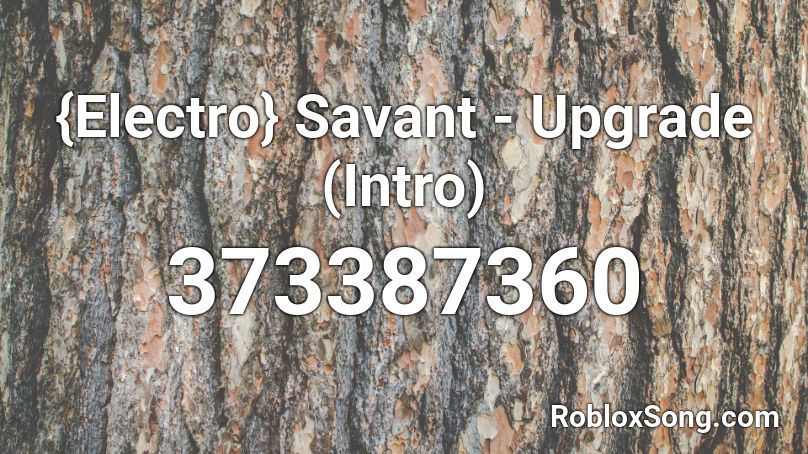 {Electro} Savant - Upgrade (Intro) Roblox ID